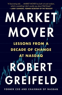 Market Mover: Lessons from a Decade of Change at NASDAQ by Greifeld, Robert