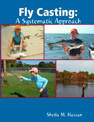 Fly Casting: A Systematic Approach by Hassan, Sheila