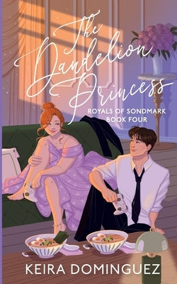 The Dandelion Princess (Royals of Sondmark, Book 4) by Dominguez, Keira