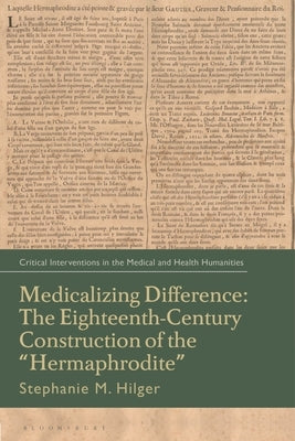 Medicalizing Difference: The Eighteenth-Century Construction of the "Hermaphrodite" by Hilger, Stephanie M.