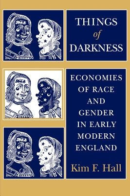 Things of Darkness: Economies of Race and Gender in Early Modern England by Hall, Kim F.