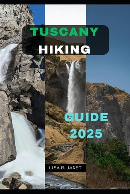Tuscany Hiking Guide 2025 by B. Janet, Lisa