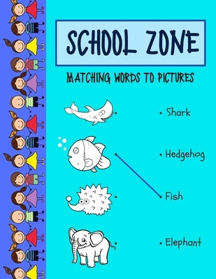 School zone matching words to picture: Preschool Basics Workbook - 100 Pages, Ages 2-4, Colors, Matching, Multiple Choice, DOT-TO-DOT and More (School by Mabel, Cake