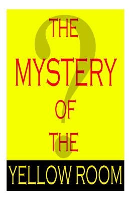 The Mystery Of The Yellow Room by LeRoux, Gaston