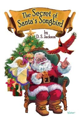 The Secret of Santa's Songbird by Jackson, D. S.