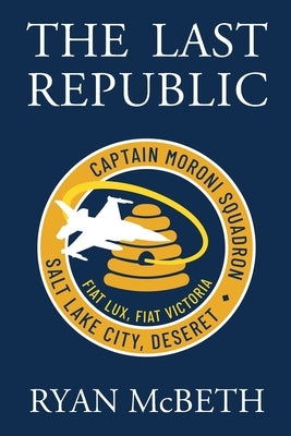 The Last Republic: (Deseret Series Book 1) by McBeth, Ryan