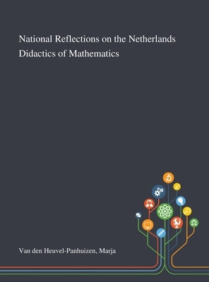 National Reflections on the Netherlands Didactics of Mathematics by Van Den Heuvel-Panhuizen, Marja