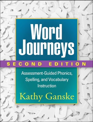 Word Journeys, Second Edition: Assessment-Guided Phonics, Spelling, and Vocabulary Instruction by Ganske, Kathy