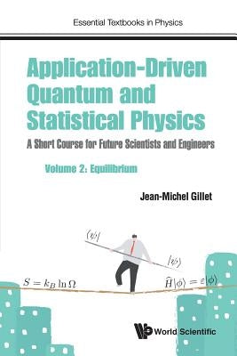 Application-Driven Quantum and Statistical Physics: A Short Course for Future Scientists and Engineers - Volume 2: Equilibrium by Gillet, Jean-Michel