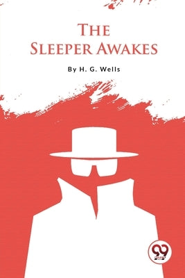 The Sleeper Awakes by Wells, H. G.