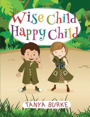 Wise Child Happy Child by Burke, Tanya