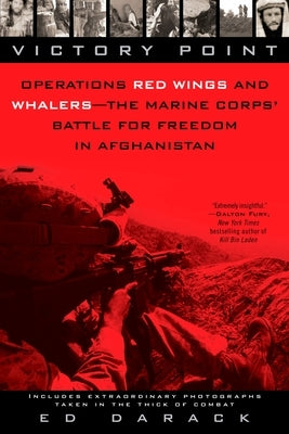 Victory Point: Operations Red Wings and Whalers - The Marine Corps' Battle for Freedom in Afghanistan by Darack, Ed