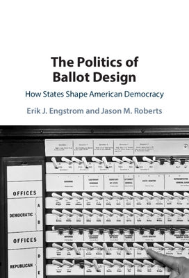 The Politics of Ballot Design: How States Shape American Democracy by Engstrom, Erik J.