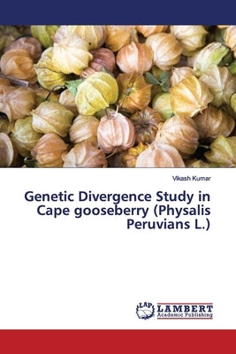Genetic Divergence Study in Cape gooseberry (Physalis Peruvians L.) by Kumar, Vikash