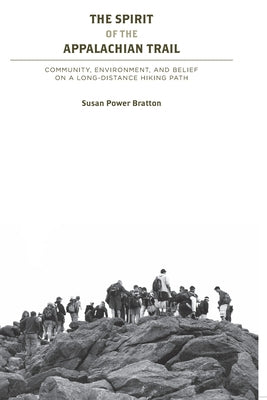 The Spirit of the Appalachian Trail: Community, Environment, and Belief by Bratton, Susan Power