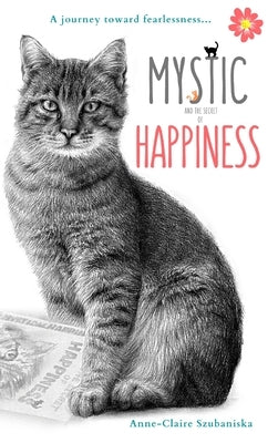 Mystic and the Secret of Happiness: A journey toward fearlessness by Szubaniska, Anne-Claire