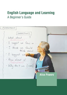 English Language and Learning: A Beginner's Guide by Powers, Alice