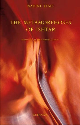 The Metamorphoses of Ishtar: Volume 183 by Ltaif, Nadine