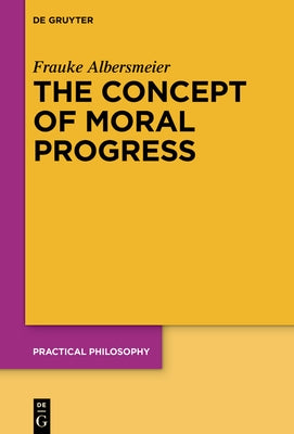 The Concept of Moral Progress by Albersmeier, Frauke