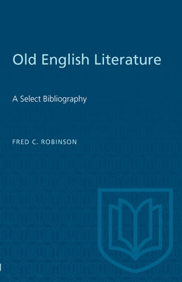 Old English Literature: A Select Bibliography by Robinson, Fred