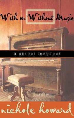 With or Without Music: A Gospel Songbook by Howard Nichole
