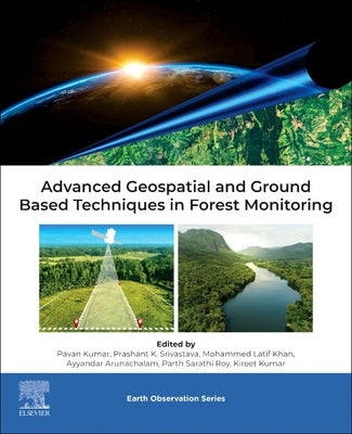 Advanced Geospatial and Ground Based Techniques in Forest Monitoring by Kumar, Pavan