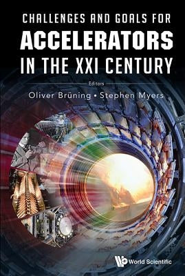 Challenges and Goals for Accelerators in the XXI Century by Myers, Stephen