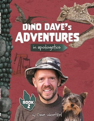Dino Dave's Adventures in Apologetics: Book 2 by Woetzel, Dave