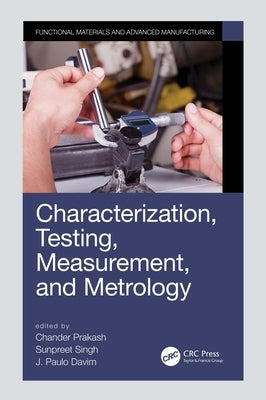 Characterization, Testing, Measurement, and Metrology by Prakash, Chander