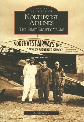 Northwest Airlines: The First Eighty Years by Jones, Geoff