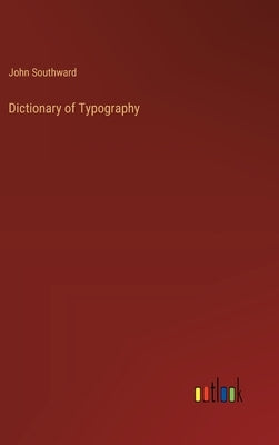 Dictionary of Typography by Southward, John