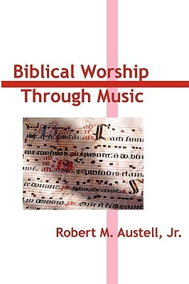 Biblical Worship through Music by Austell, Robert