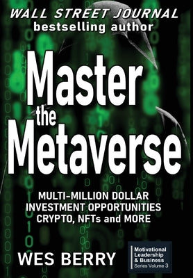 Master the Metaverse: Multi-Million Dollar Investment Opportunities, Crypto, NFTs and More by Berry, Wes