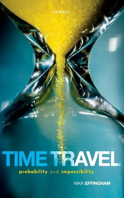 Time Travel: Probability and Impossibility by Effingham, Nikk