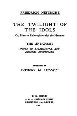 The Twilight of the Idols / The Antichrist: Complete Works, Volume Sixteen by Levy, Oscar