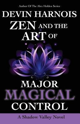 Zen and the Art of Major Magical Control by Harnois, Devin