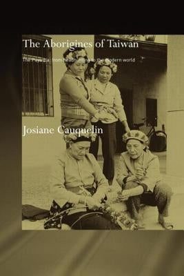 Aborigines of Taiwan: The Puyuma: From Headhunting to the Modern World by Cauquelin, Josiane