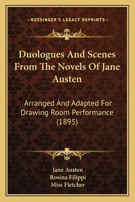 Duologues And Scenes From The Novels Of Jane Austen: Arranged And Adapted For Drawing Room Performance (1895) by Austen, Jane