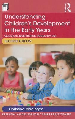 Understanding Children's Development in the Early Years: Questions practitioners frequently ask by MacIntyre, Christine