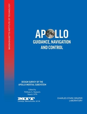 Apollo Guidance, Navigation and Control: Design Survey of the Apollo Inertial Subsytem by Mit, Nasa Manned Spacecraft Center
