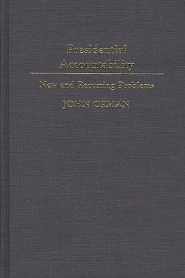 Presidential Accountability: New and Recurring Problems by Orman, John M.