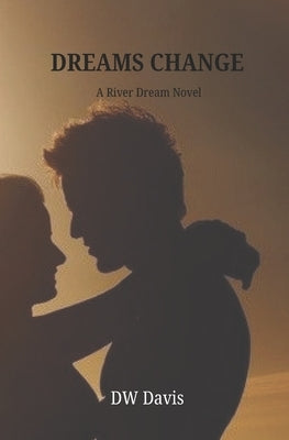 Dreams Change: A River Dream Novel by Davis, D. W.