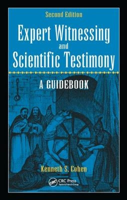 Expert Witnessing and Scientific Testimony: A Guidebook, Second Edition by Cohen, Kenneth S.