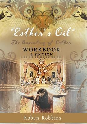 Esther's Oil: The Anointing of Esther: Workbook 2 by Robbins, Robyn