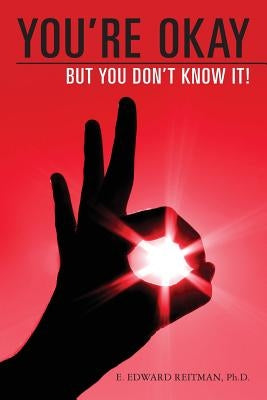 You're Okay But You Don't Know It by Reitman Ph. D., E. Edward