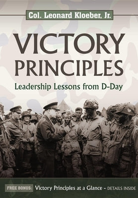 Victory Principles: Leadership Lessons from D-Day by Kloeber, Leonard