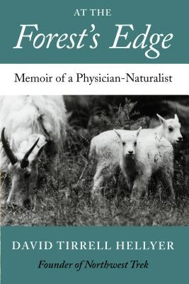At the Forest's Edge: Memoir of a Physician-Naturalist by Hellyer, David T.