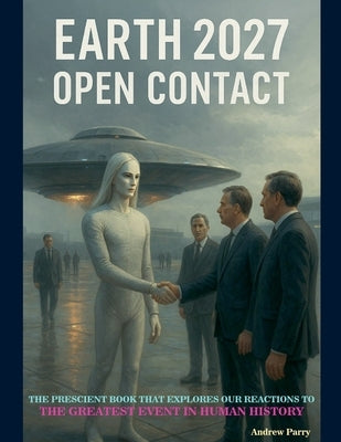 Earth 2027 Open Contact by Parry, Andrew