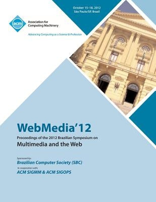 Webmedia 12 Proceedings of the 2012 Brazilian Symposium on Multimedia and the Web by Webmedia 12 Conference Committee