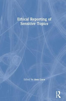 Ethical Reporting of Sensitive Topics by Luce, Ann